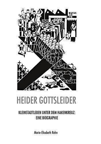 Heider gottsleider: Kleinstadtleben unter dem Hakenkreuz: Eine Biographie