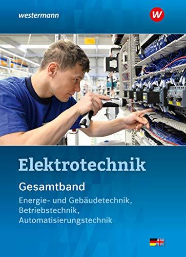 Elektrotechnik Gesamtband: Energie- und Gebäudetechnik, Betriebstechnik, Automatisierungstechnik: Schülerband