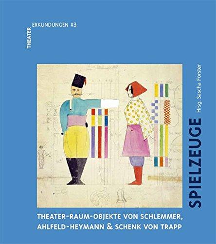 Spielzeuge.Theater-Raum-Objekte von Schlemmer, Ahlfeld-Heymann & Schenck von TrappSchlemmer. Spielzeug: TheaterErkundungen #3