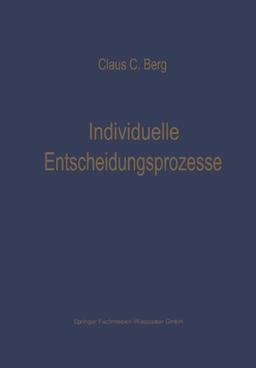 Individuelle Entscheidungsprozesse: Laborexperimente und Computersimulation (Die Betriebswirtschaft in Forschung und Praxis)