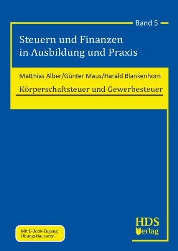 Steuern und Finanzen in Ausbildung und Praxis: Körperschaftsteuer und Gewerbesteuer: Band 5