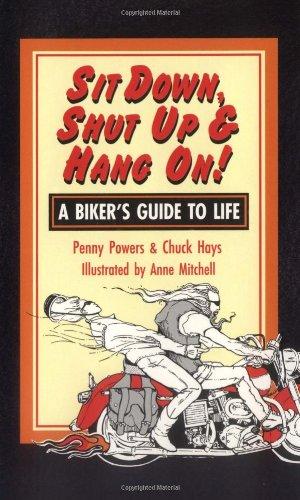 Sit Down, Shut Up & Hang on: A Biker's Guide to Life