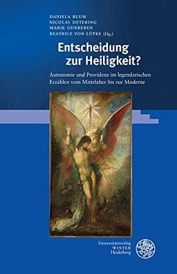 Entscheidung zur Heiligkeit?: Autonomie und Providenz im legendarischen Erzählen vom Mittelalter bis zur Moderne (Myosotis: Forschungen zur europäischen Traditionsgeschichte)