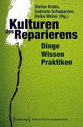 Kulturen des Reparierens: Dinge - Wissen - Praktiken (Edition Kulturwissenschaft)