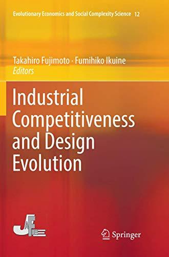 Industrial Competitiveness and Design Evolution (Evolutionary Economics and Social Complexity Science, Band 12)