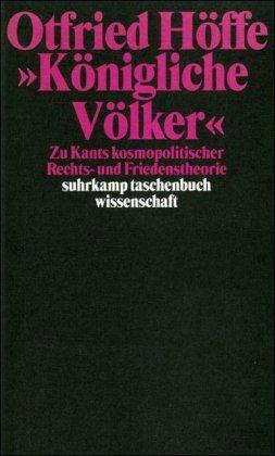 »Königliche Völker«: Zu Kants kosmopolitischer Rechts- und Friedenstheorie (suhrkamp taschenbuch wissenschaft)