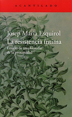 La resistencia íntima: Ensayo de una filosofía de la proximidad (El Acantilado, Band 305)