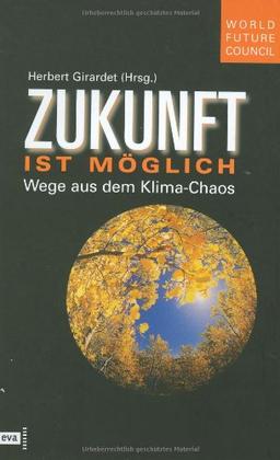 Zukunft ist möglich. Wege aus dem Klima-Chaos