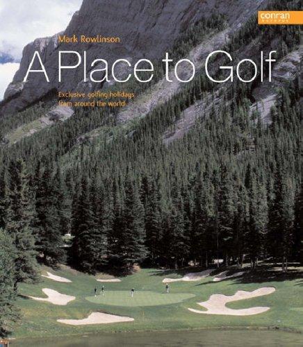 A Place to Golf: Exclusive Golfing Holidys from Around the World