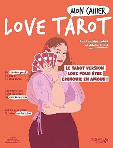 Mon cahier love tarot : le tarot version love pour être épanouie en amour !