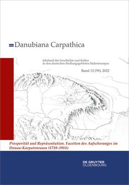 2022: Prosperität und Repräsentation. Facetten des Aufschwunges im Donau-Karpatenraum (1718–1914) (Danubiana Carpathica)