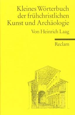 Kleines Wörterbuch der frühchristlichen Kunst und Archäologie: (Reclam Wissen): Mit einem Anhang altgriechischer Fachwörter