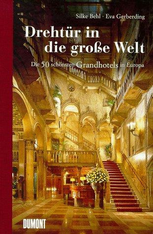 Drehtür in die große Welt. Die 50 schönsten Grandhotels in Europa