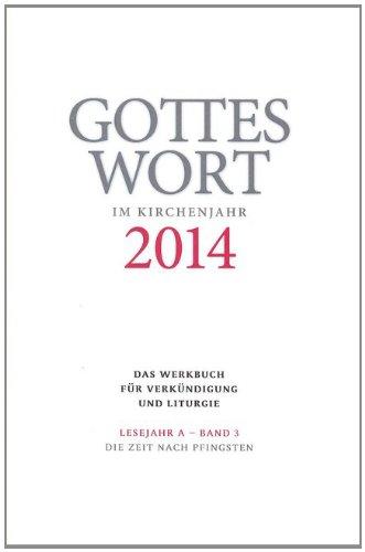 Gottes Wort im Kirchenjahr: 2014. Lesejahr A - Band 3: Die Zeit nach Pfingsten