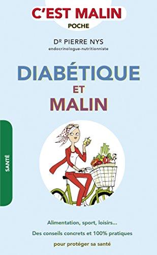 Diabétique et malin : alimentation, sports, loisirs... des conseils concrets et 100 % pratiques pour protéger sa santé