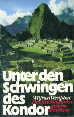 Unter den Schwingen des Kondor (6433 310). Das Reich der Inka. Gestern und Heute