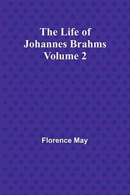 The Life of Johannes Brahms Volume 2