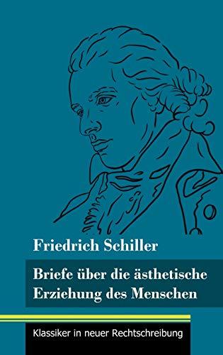 Briefe über die ästhetische Erziehung des Menschen: (Band 42, Klassiker in neuer Rechtschreibung)