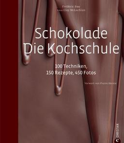 Schokolade. Die Kochschule: 100 Techniken, 150 Rezepte, 450 Fotos