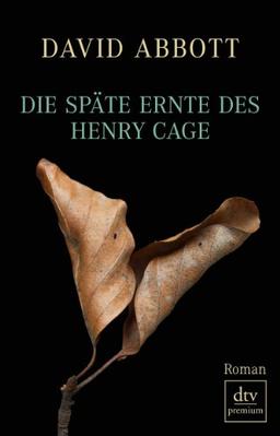 Die späte Ernte des Henry Cage: Roman