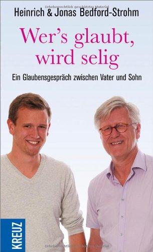 Wer's glaubt, wird selig: Ein Glaubensgespräch zwischen Vater und Sohn