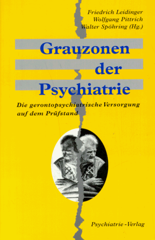 Grauzonen der Psychiatrie. Die gerontopsychiatrische Versorgung auf dem Prüfstand