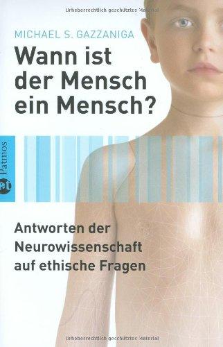 Wann ist der Mensch ein Mensch?: Antworten der Neurowissenschaft auf ethische Fragen