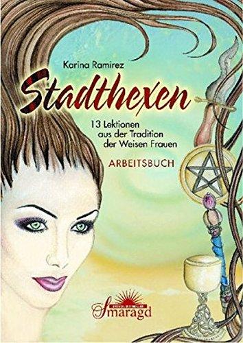 Stadthexen: Ein Jahr und ein Tag - 13 Lektionen aus der Tradition der Weisen Frauen - Arbeitsbuch