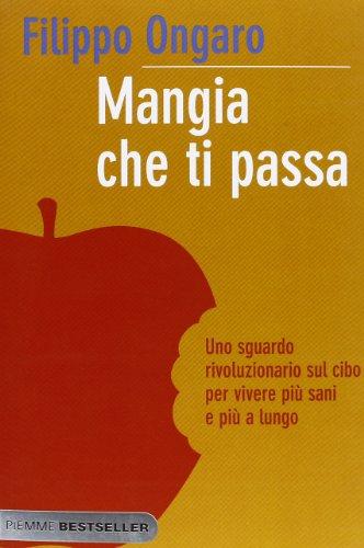 Mangia che ti passa. Uno sguardo rivoluzionario sul cibo per vivere più sani e più a lungo