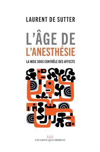 L'âge de l'anesthésie : la mise sous contrôle des affects