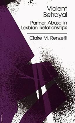 Violent Betrayal: Partner Abuse in Lesbian Relationships