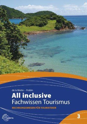 All inclusive - Fachwissen Tourismus Band 3: Rechnungswesen für Touristiker