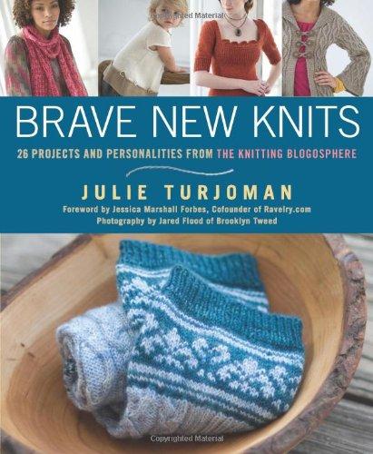 Brave New Knits: 26 Projects and Personalities from the Knitting Blogosphere