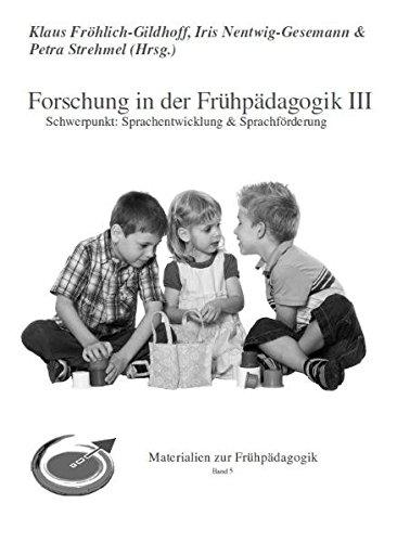 Forschung in der Frühpädagogik III: Schwerpunkt: Sprachentwicklung & Sprachförderung (Materialien zur Frühpädagogik)