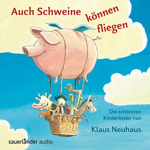 Auch Schweine können fliegen: Die schönsten Kinderlieder von Klaus Neuhaus