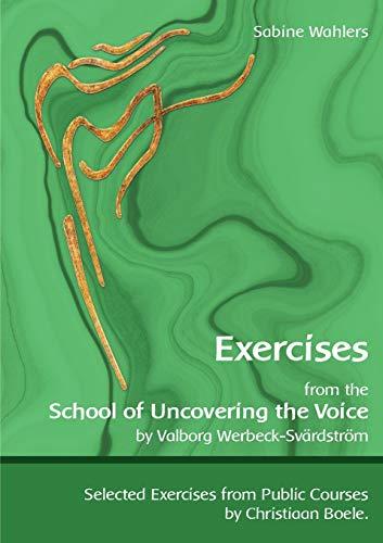 Exercises from the School of Uncovering the Voice: by Valborg Werbeck-Svärdström (Übungen der Schule der Stimmenthüllung)