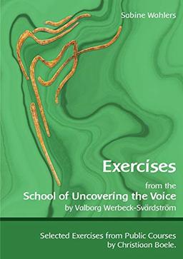 Exercises from the School of Uncovering the Voice: by Valborg Werbeck-Svärdström (Übungen der Schule der Stimmenthüllung)