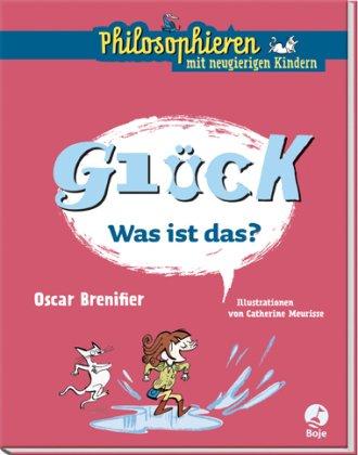 Glück - Was ist das?: Philosophieren mit neugierigen Kindern