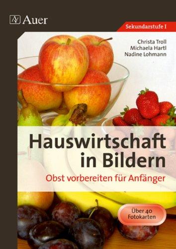 Hauswirtschaft in Bildern. Obst vorbereiten für Anfänger: Sekundarstufe I