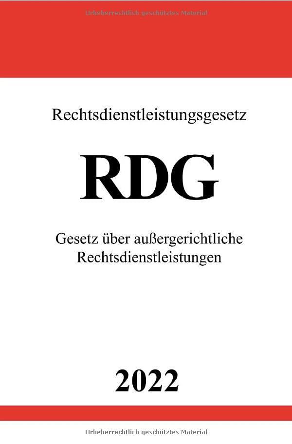 Rechtsdienstleistungsgesetz RDG 2022: Gesetz über außergerichtliche Rechtsdienstleistungen