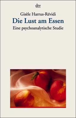 Die Lust am Essen - Eine psychoanalytische Studie