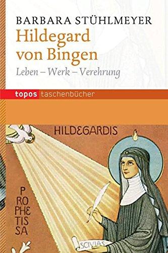 Hildegard von Bingen: Leben - Werk - Verehrung (Topos Taschenbücher)