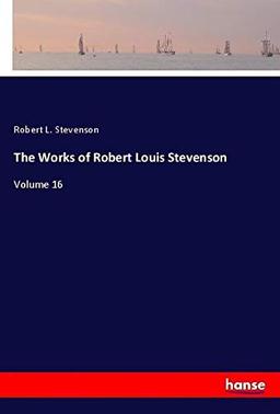 The Works of Robert Louis Stevenson: Volume 16