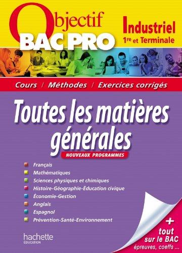 Bac pro industriel, 1re et terminale, toutes les matières générales : cours, méthodes, exercices corrigés