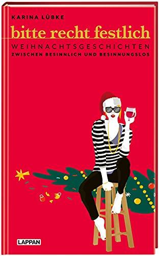 Bitte recht festlich: Weihnachtsgeschichten zwischen besinnlich und besinnungslos | Humorvolles Weihnachtsbuch