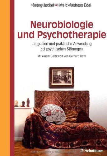 Neurobiologie und Psychotherapie: Integration und praktische Anwendung bei psychischen Störungen - Mit einem Geleitwort von Gerhard Roth