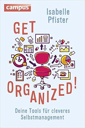 Get Organized!: Deine Tools für cleveres Selbstmanagement