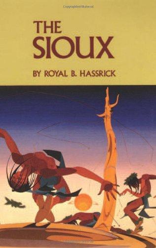 The Sioux: Life and Customs of a Warrior Society (Civilization of the American Indian)