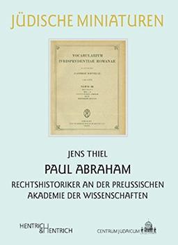 Paul Abraham: Rechtshistoriker an der Preußischen Akademie der Wissenschaften (Jüdische Miniaturen)