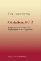 Gestatten: Gott! Religion in der Kinder- und Jugendliteratur der Gegenwart